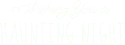 Wishing You a Haunting Night - greeting - No Background PNG
