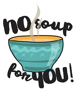 No Soup for You! - no soup - High Resolution PNG